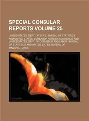 Special consular reports Volume 25,1231294566,9781231294567