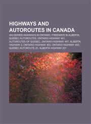 Highways and autoroutes in Canada 400-series highways in Ontario, Freeways in Alberta, Quebec Autoroutes, Ontario Highway 401,1158057814,9781158057818