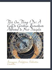 This One Thing I Do A Call to Christian Earnestness Addressed to New Disciples,1140648705,9781140648703