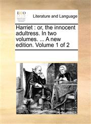 Harriet or, the innocent adultress. In two volumes. ... A new edition. Volume 1 of 2,1170291996,9781170291993