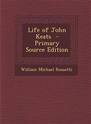 Life of John Keats - Primary Source Edition,1287846378,9781287846376