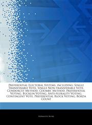 Articles On Preferential Electoral Systems, including Single Transferable Vote, Single Non-transferable Vote, Condorcet Method, Coombs' Method, Preferential Voting, Bucklin Voting, Anti-plurality Voting, Contingent Vote,1243314672,9781243314673