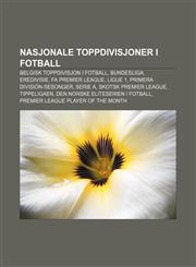 Nasjonale toppdivisjoner i fotball Belgisk toppdivisjon i fotball, Bundesliga, Eredivisie, FA Premier League, Ligue 1,1232810231,9781232810230