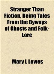 Stranger Than Fiction, Being Tales From the Byways of Ghosts and Folk-Lore,1154939138,9781154939132