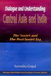 Dialogue and Understanding Central Asia and India : The Soviet and the Post-Soviet Era 1st Published,8175412372,9788175412378