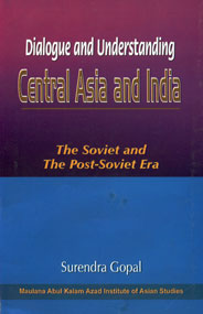 Dialogue and Understanding Central Asia and India : The Soviet and the Post-Soviet Era 1st Published,8175412372,9788175412378