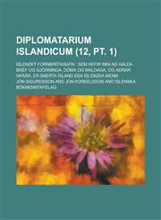 Diplomatarium Islandicum; Islenzkt Fornbrefasafn Sem Hefir Inni Ao Halda Bref Og Gjorninga, Doma Og Maldaga, Og Aorar Skrar, Er Snerta Island Eoa Isl,123488853X,9781234888534