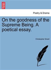 On the goodness of the Supreme Being. A poetical essay.,1241014485,9781241014483