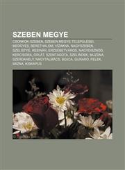 Szeben Megye Csonkok-Szeben, Szeben Megye Telepulesei, Medgyes, Berethalom, Vizakna, Nagyszeben, Szelistye, Resinar, Erzsebetvaros,1232895601,9781232895602