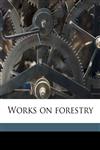Works on forestry Volume 5,1172373914,9781172373918