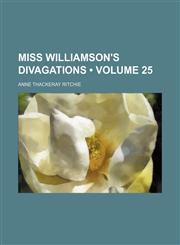 Miss Williamson's Divagations (Volume 25),115008152X,9781150081521