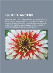 Erotica writers BDSM writers, Erotic horror writers, Anne Desclos, Leopold von Sacher-Masoch, Clive Barker, Nancy A. Collins, John Norman, Jay Wiseman, Marquis de Sade, Anne Rice, Oniroku Dan, Alan Mac Clyde, Laurell K. Hamilton,1157827012,9781157827016