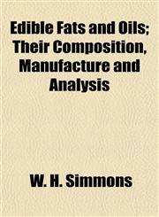 Edible Fats and Oils; Their Composition, Manufacture and Analysis,1154909484,9781154909487