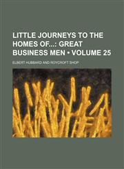 Little Journeys to the Homes Of (Volume 25); Great Business Men,1154040585,9781154040586