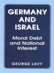 Germany and Israel A Study of Moral Debt and National Interest in International Relations,071464191X,9780714641911