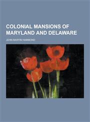 Colonial Mansions of Maryland and Delaware,123028494X,9781230284941