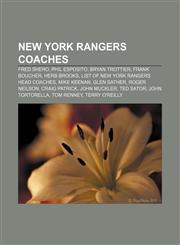 New York Rangers coaches Fred Shero, Phil Esposito, Bryan Trottier, Frank Boucher, Herb Brooks, List of New York Rangers head coaches,1155568184,9781155568188