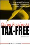 Doing Business Tax-Free Perfectly Legal Techniques to Reduce Or Eliminate Your Federal Business Taxes,0471418218,9780471418214