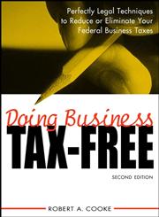 Doing Business Tax-Free Perfectly Legal Techniques to Reduce Or Eliminate Your Federal Business Taxes,0471418218,9780471418214