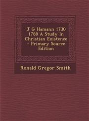 J G Hamann 1730 1788 a Study in Christian Existence - Primary Source Edition,1294811401,9781294811404