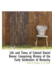 Life and Times of Colonel Daniel Boone Comprising History of the Early Settlement of Kentucky,114059544X,9781140595441