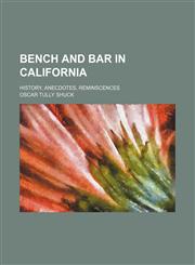 Bench and Bar in California; History, Anecdotes, Reminscences,1154364887,9781154364880
