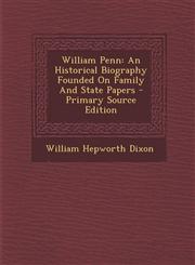 William Penn An Historical Biography Founded on Family and State Papers - Primary Source Edition,1295381001,9781295381005