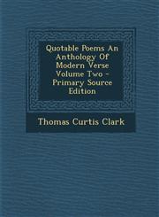 Quotable Poems An Anthology Of Modern Verse Volume Two - Primary Source Edition,1295058200,9781295058204