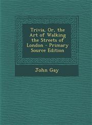 Trivia, Or, the Art of Walking the Streets of London - Primary Source Edition,1293833169,9781293833162