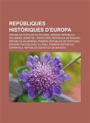Repúbliques històriques d'Europa República Popular de Polònia, Segona República Polonesa, Donetsk - Krivoi Rog, República de Ragusa,123275773X,9781232757733