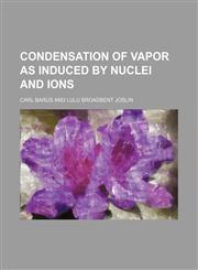 Condensation of vapor as induced by nuclei and ions,1154669661,9781154669664