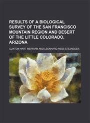 Results of a biological survey of the San Francisco mountain region and desert of the Little Colorado, Arizona,1155106512,9781155106519