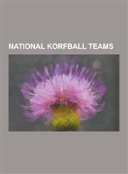 National Korfball Teams Armenia National Korfball Team, Aruba National Korfball Team, Australia National Korfball Team, Belgium National Korfb,1230484183,9781230484181