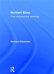 Norbert Elias: Post-philosophical Sociology,0415437067,9780415437066