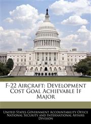 F-22 Aircraft Development Cost Goal Achievable If Major,1240733550,9781240733552