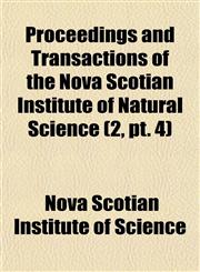 Proceedings and Transactions of the Nova Scotian Institute of Natural Science (2, pt. 4),1153951908,9781153951906
