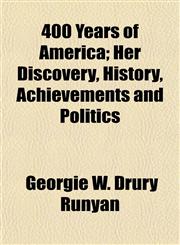 400 Years of America; Her Discovery, History, Achievements and Politics,115285366X,9781152853669