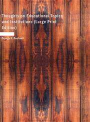 Thoughts on Educational Topics and Institutions (Large Print Edition),1437533507,9781437533507
