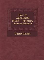 How to Appreciate Music - Primary Source Edition,1294293389,9781294293385
