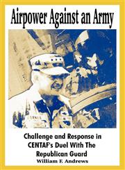 Airpower Against an Army Challenge and Response in CENTAF's Duel With The Republican Guard,1410212319,9781410212313