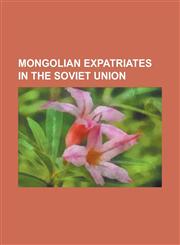 Mongolian Expatriates in the Soviet Union Baabar, Budragchaagiin Dash-Yondon, Damdiny Demberel, Erdenechimeg Luvsannorov, Erdeniin Bat-Uul, Janlavyn,1230766278,9781230766270