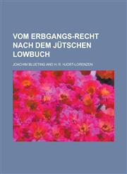 Vom Erbgangs-Recht nach dem Jütschen Lowbuch,1230125566,9781230125565