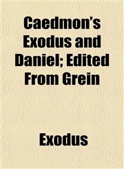 Caedmon's Exodus and Daniel; Edited From Grein,1151943177,9781151943170