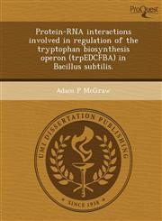Protein-RNA interactions involved in regulation of the tryptophan biosynthesis operon (trpEDCFBA) in Bacillus subtilis.,1244692824,9781244692824