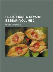 Prato Fiorito Di Varii Essempi Volume 2,1236611977,9781236611970