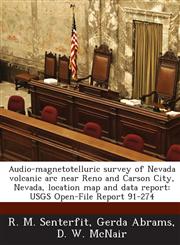 Audio-magnetotelluric survey of Nevada volcanic arc near Reno and Carson City, Nevada, location map and data report USGS Open-File Report 91-274,1288842619,9781288842612