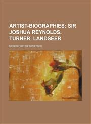 Artist-biographies;  Sir Joshua Reynolds. Turner. Landseer,1236462378,9781236462374