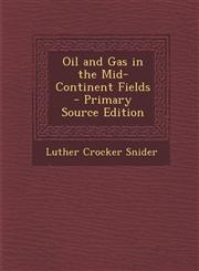 Oil and Gas in the Mid-Continent Fields - Primary Source Edition,1293314323,9781293314326