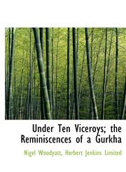 Under Ten Viceroys; the Reminiscences of a Gurkha,1140644874,9781140644873