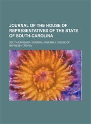 Journal of the House of Representatives of the State of South-Carolina,1150266554,9781150266553